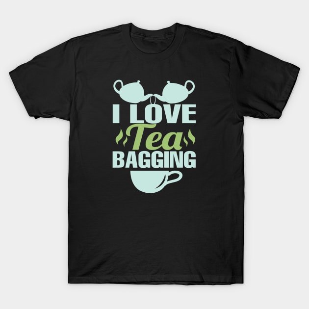 I Love Tea Bagging T-Shirt by Titou design